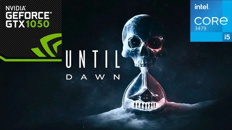 Until Dawn | GTX 1050 2GB with Core i5 3470 & 8 GB Ram
