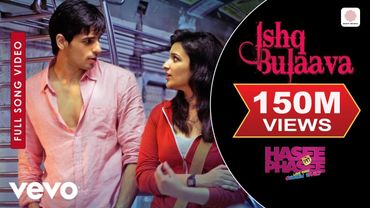 Ishq Bulaava Full Video - Hasee Toh Phasee|Parineeti, Sidharth|Sanam Puri, Shipra Goyal
