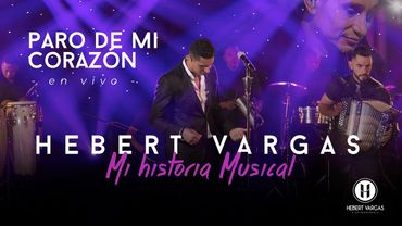 Paro de Mi Corazón - Hebert Vargas - "Mi Historia Musical"