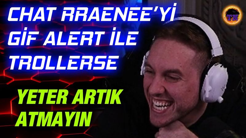 Chat RRaenee'yi Sesli GİF'ler İle Trollerse