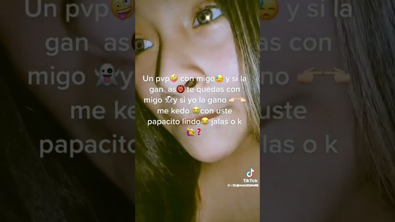 un pvp conmigo y si la ganas te quedas conmigo y si yo la gano me kedo con usted papacito lindo...