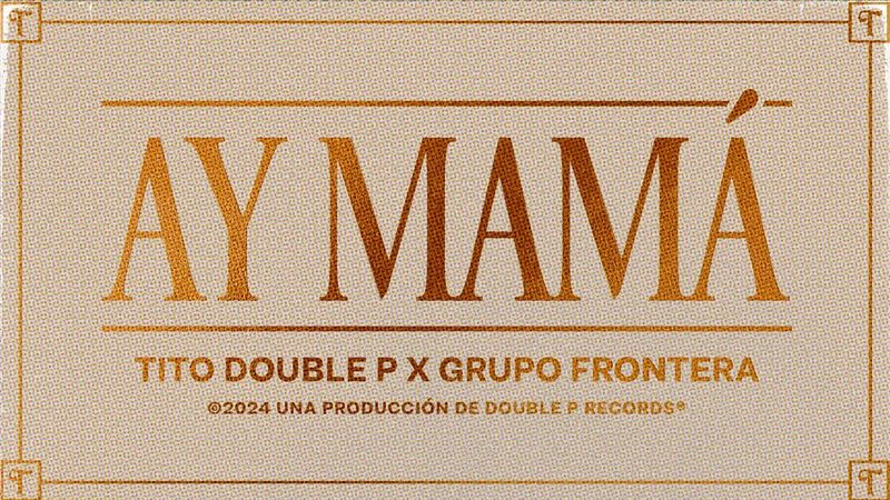 Ay Mamá (Lyric Video) - Tito Double P, Grupo Frontera