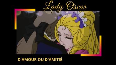 Lady Oscar  - D'amour ou d'amitié