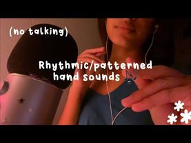 Asmr - rhythmic/patterned hand sounds (no talking)