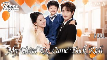 【My Dead Ex Came Back Rich】FULL DUBBED丨再遇前任，恋上他的情深Chinese Drama丨English subtitles