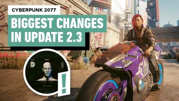 Cyberpunk 2077 - Biggest Changes in Patch 2.3 Update