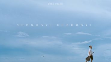 YURA ICARO “Suddhosi Buddhosi”