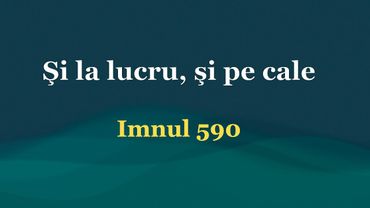 Si la lucru, si pe cale