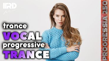 Vocal Trance | Trance Progressive 2025 Progressia 250