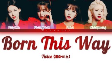 TWICE (트와이스) NaJeongMiChaeng - Born This Way (Lady Gaga Cover) (Color Coded Lyrics) [HAN/ROM/ENG]