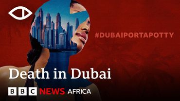 Death in Dubai: #DubaiPortaPotty - BBC Africa Eye Documentary