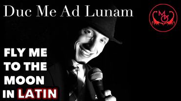 Duc Me Ad Lunam - Fly Me to the Moon in Latin (Frank Sinatra)