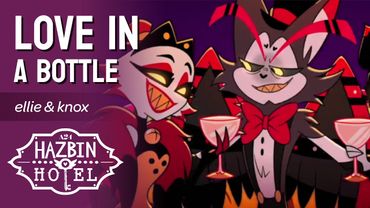 Love in a Bottle - Female Hazbin Hotel Cover by Ellie & Knox