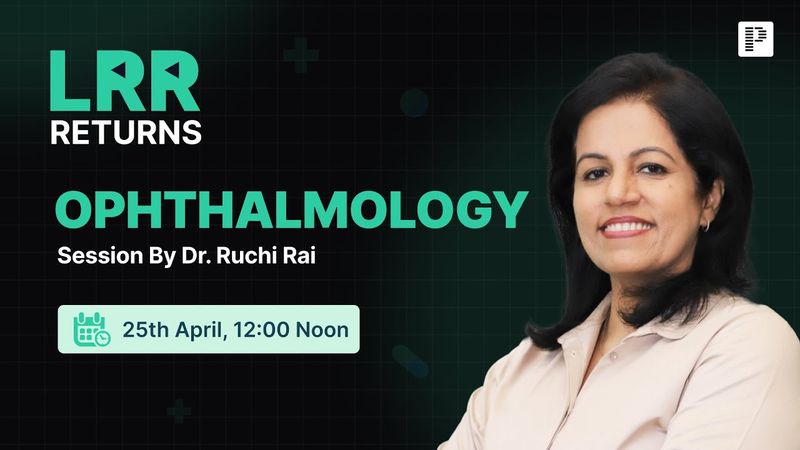 Ophthalmology LRR by Dr. Ruchi Rai | For NEET PG, INI-CET & FMGE