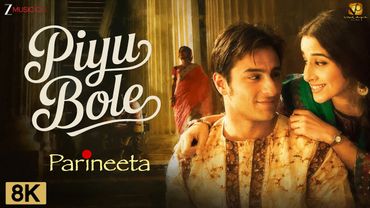 Piyu Bole 8K Video | Parineeta | Saif Ali Khan & Vidya Balan | Sonu Nigam, Shreya Ghoshal, Shantanu