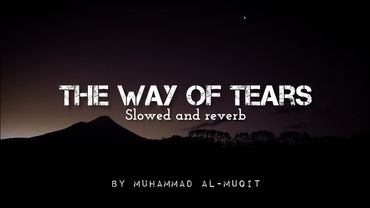 The Way Of Tears |slow and reverb |By Muhammad al-muqit                   #slowedandreverb #nasheed