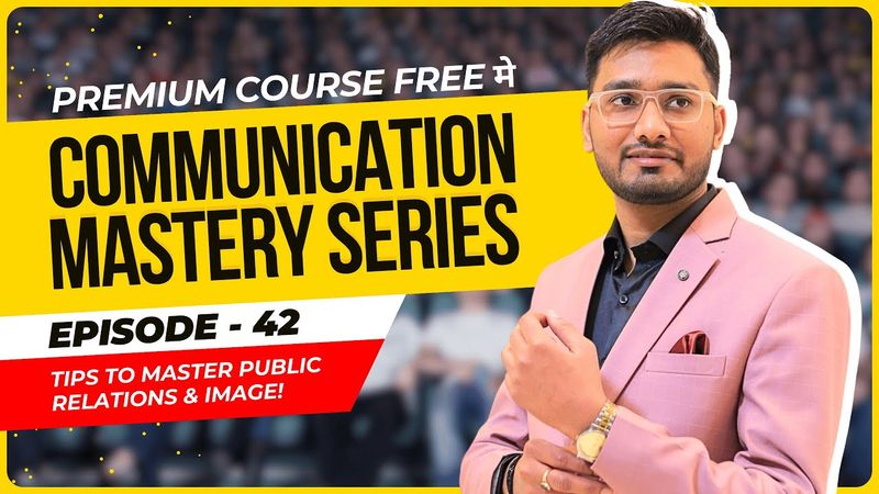 Episode 42: TIPS to Master Public Relations & Image! | Communication Mastery Series by Aakash Gupta
