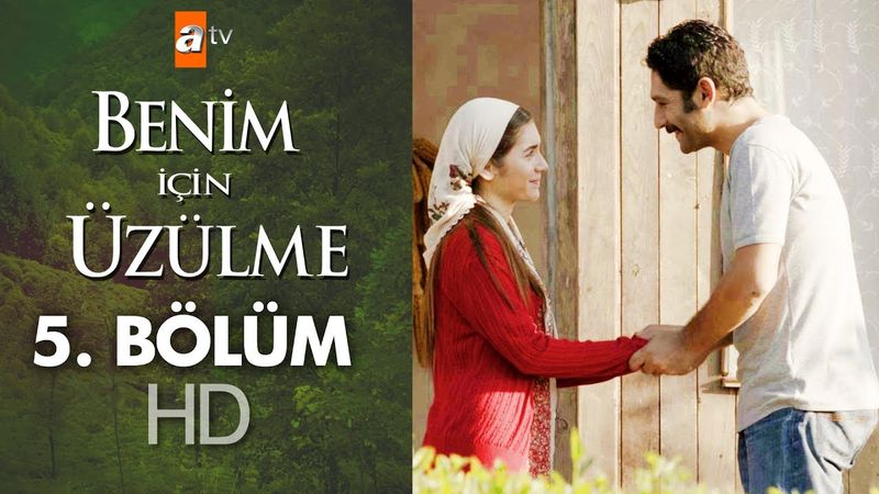 Benim için üzülme 5. bölüm