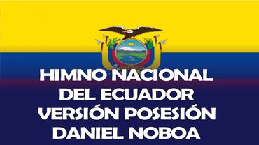 HIMNO NACIONAL DEL ECUADOR VERSIÓN POSESIÓN DEL PRESIDENTE DANIEL NOBOA
