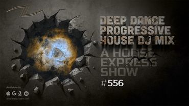 A House Express Show #556 - Deep Dance Progressive House DJ Mix