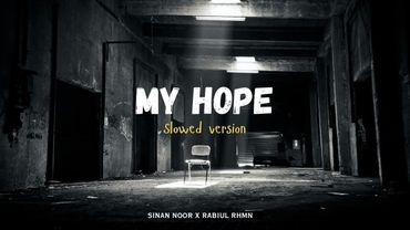 MY HOPE Nasheed (Sinan Noor) - SLOWED VERSION | Sinan Noor x Rabiul Rhmn