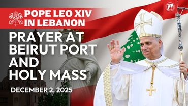 Pope Leo XIV in Lebanon: Mass in Beirut and Prayer at Port Explosion Site | December 2, 2025