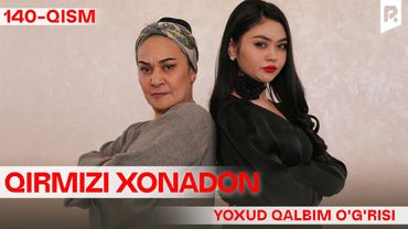 Qirmizi xonadon yoxud Qalbim o'g'risi 140-qism (milliy serial) | Кирмизи хонадон ёхуд Калбим угриси