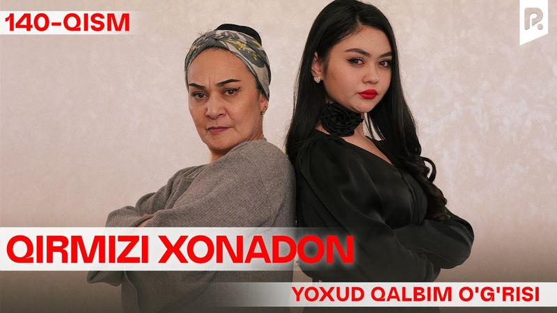 Qirmizi xonadon yoxud Qalbim o'g'risi 140-qism (milliy serial) | Кирмизи хонадон ёхуд Калбим угриси
