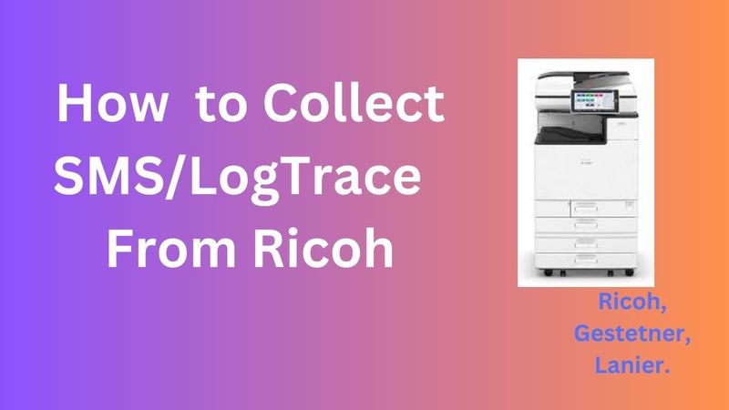 How to Collect LogTrace From Ricoh, How To Find Error Log From Ricoh Printer, SMC Report from Ricoh.