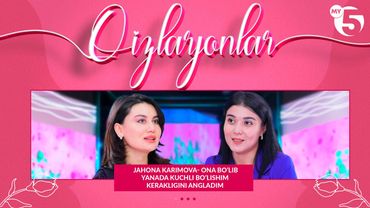 Jahona Karimova- ona bo’lib yanada kuchli bo’lishim kerakligini angladim