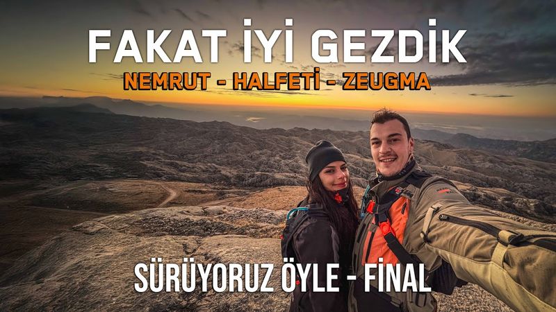 Adıyaman Nemrut'ta Gün Doğumu ! | Gaziantep Lezzetleri'ne - Sürüyoruz Öyle Final !