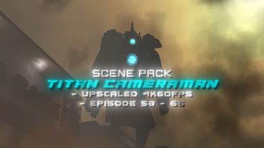 Titan Cameraman Scene Pack 2 4K 60FPS | Episode 58 - 65