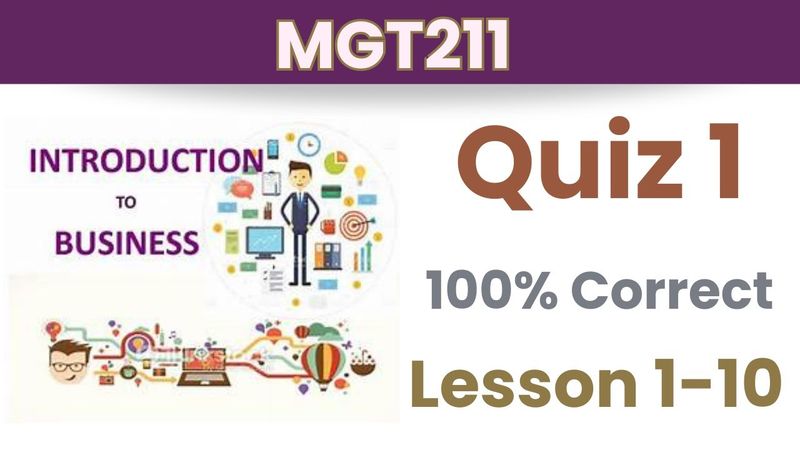 MGT211 Quiz 1_Lesson 1-10_ 100% correct_Mgt211 mcqs midterm_mgt211 quiz 1 solution