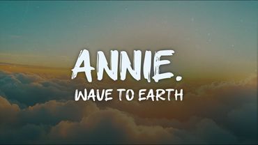 wave to earth - annie. (lyrics)