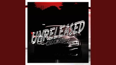 UNRELEASED (SLOWED FIXED)