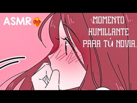 ASMR😊 Tú novia pasa un mal rato por tú culpa.