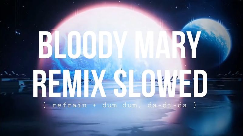 Bloody Mary Remix ( refrain + dum dum, da-di-da ) [ Full Version ] (slowed)
