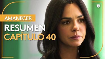 Amanecer | Capítulo 40 - Resumen