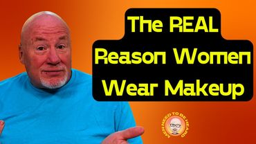 The Real Reason Women Wear Makeup!
