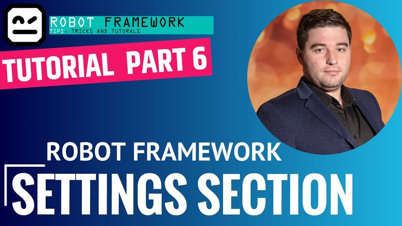 Robot Framework Tutorial Part 6 - Settings Section