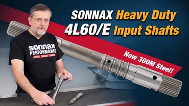 Sonnax 4L60/E Heavy Duty Input Shafts – Back & Better than Ever
