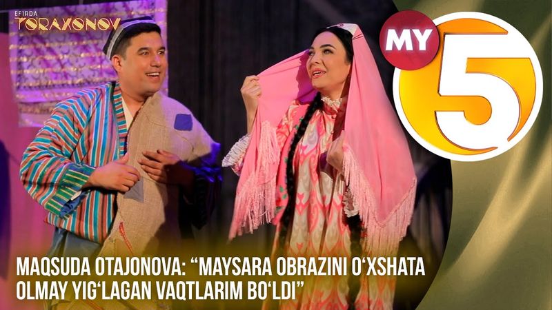 “Efirda To‘raxonov” | Maqsuda Otajonova:“Maysara obrazini o‘xshata olmay yig‘lagan vaqtlarim bo‘ldi”