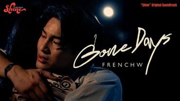 FrenchW - Gone Days (“Shine” Original Soundtrack) [Official Music Video]