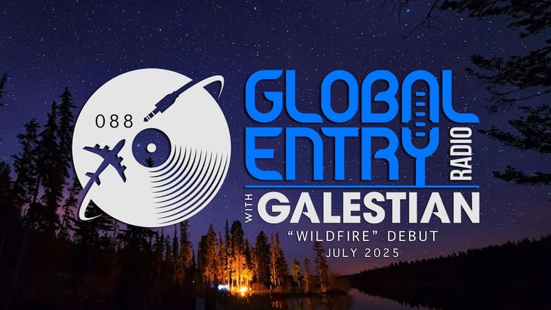 Global Entry Radio 088 | “Wildfire” Debut | 2025 Melodic House, Deep House, Afrohouse, Organic House