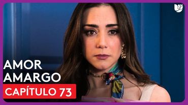 Amor Amargo | Capítulo 73 - Resumen