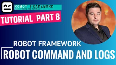 Robot Framework Tutorial Part 8 - Robot Command And Logs