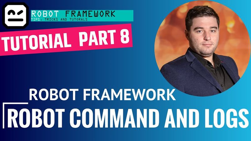 Robot Framework Tutorial Part 8 - Robot Command And Logs