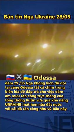 Nga tập kích quy mô lớn tại cảng Odessa khắp nơi chìm trong biển lửa ...