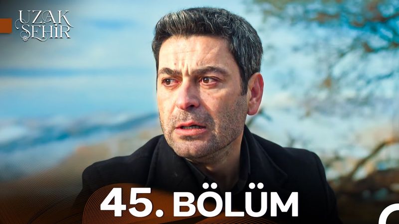 Uzak Şehir 45. Bölüm
