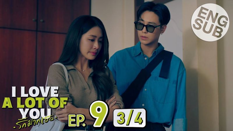 [Eng Sub] I Love ‘A Lot Of’ You รัก มาก เธอ | EP.9 [3/4]